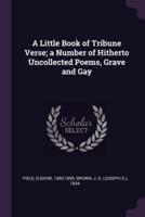 A Little Book of Tribune Verse; a Number of Hitherto Uncollected Poems, Grave and Gay
