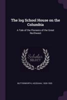 The Log School House on the Columbia