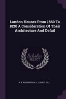 London Houses From 1660 To 1820 A Consideration Of Their Architecture And Defail