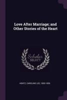 Love After Marriage; and Other Stories of the Heart