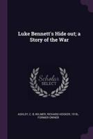 Luke Bennett's Hide Out; a Story of the War