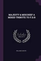 Majesty & Mischief a Mixed Tribute to F.D.R