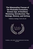 The Mammalian Faunas of the Washakie Formation, Eocene Age, of Southern Wyoming. Introduction