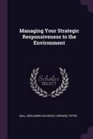 Managing Your Strategic Responsiveness to the Environment