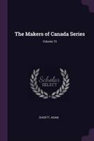 The Makers of Canada Series; Volume 15