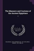 The Manners and Customs of the Ancient Egyptians