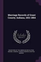 Marriage Records of Grant County, Indiana, 1831-1864