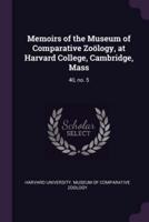 Memoirs of the Museum of Comparative Zoï¿½logy, at Harvard College, Cambridge, Mass