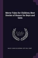 Merry Tales for Children; Best Stories of Humor for Boys and Girls