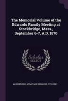 The Memorial Volume of the Edwards Family Meeting at Stockbridge, Mass., September 6-7, A.D. 1870