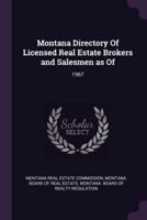 Montana Directory Of Licensed Real Estate Brokers and Salesmen as Of