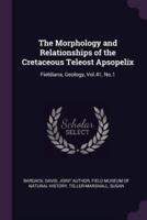 The Morphology and Relationships of the Cretaceous Teleost Apsopelix