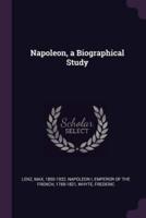 Napoleon, a Biographical Study