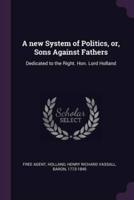 A New System of Politics, or, Sons Against Fathers