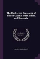 The Stalk-Eyed Crustacea of British Guiana, West Indies, and Bermuda;