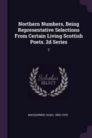 Northern Numbers, Being Representative Selections From Certain Living Scottish Poets. 2D Series