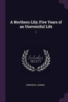 A Northern Lily; Five Years of an Uneventful Life