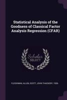 Statistical Analysis of the Goodness of Classical Factor Analysis Regression (CFAR)