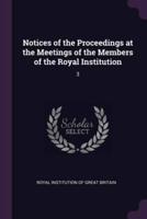 Notices of the Proceedings at the Meetings of the Members of the Royal Institution