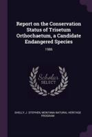 Report on the Conservation Status of Trisetum Orthochaetum, a Candidate Endangered Species