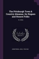 The Pittsburgh Town & Country Almanac, for Rogues and Honest Folks