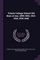 Trinity College School Old Boys at War, 1899-1902, 1914-1918, 1939-1945