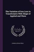 The Variation of Iron Loss in Transformers With Shape of Applied Emf Wave