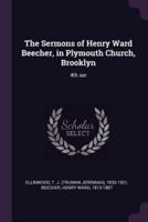 The Sermons of Henry Ward Beecher, in Plymouth Church, Brooklyn