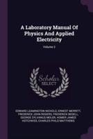 A Laboratory Manual Of Physics And Applied Electricity; Volume 2