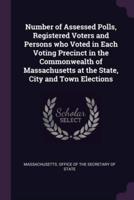 Number of Assessed Polls, Registered Voters and Persons Who Voted in Each Voting Precinct in the Commonwealth of Massachusetts at the State, City and Town Elections