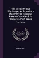 The People Of The Pilgrimage; An Expository Study Of The "Pilgrim's Progress" As A Book Of Character. First Series