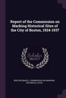 Report of the Commission on Marking Historical Sites of the City of Boston, 1924-1937