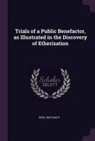 Trials of a Public Benefactor, as Illustrated in the Discovery of Etherization