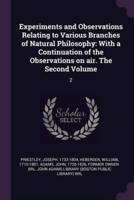 Experiments and Observations Relating to Various Branches of Natural Philosophy