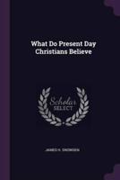 What Do Present Day Christians Believe