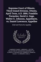 Supreme Court of Illinois, Third Grand Division, Ottawa, April Term, A.D. 1866, Franklin Parmelee, David A. Gage, Walter S. Johnson, Appellants, Vs. Daniel Lawrence, Appellee