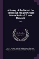 A Survey of the Bats of the Townsend Ranger District Helena National Forest, Montana