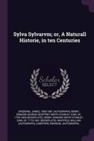 Sylva Sylvarvm; or, A Naturall Historie, in Ten Centuries