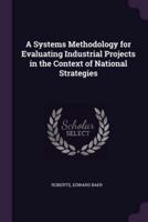 A Systems Methodology for Evaluating Industrial Projects in the Context of National Strategies