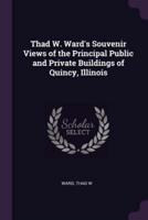 Thad W. Ward's Souvenir Views of the Principal Public and Private Buildings of Quincy, Illinois