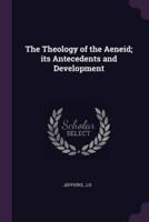 The Theology of the Aeneid; Its Antecedents and Development