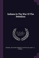 Indiana In The War Of The Rebellion