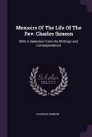 Memoirs Of The Life Of The Rev. Charles Simeon