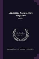 Landscape Architecture Magazine; Volume 6