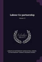 Labour Co-Partnership; Volume 12