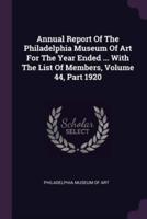 Annual Report Of The Philadelphia Museum Of Art For The Year Ended ... With The List Of Members, Volume 44, Part 1920