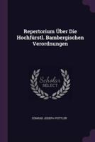 Repertorium Über Die Hochfürstl. Bambergischen Verordnungen
