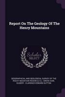 Report On The Geology Of The Henry Mountains