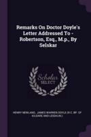 Remarks On Doctor Doyle's Letter Addressed To - Robertson, Esq., M.p., By Selskar