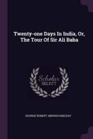 Twenty-One Days In India, Or, The Tour Of Sir Ali Baba